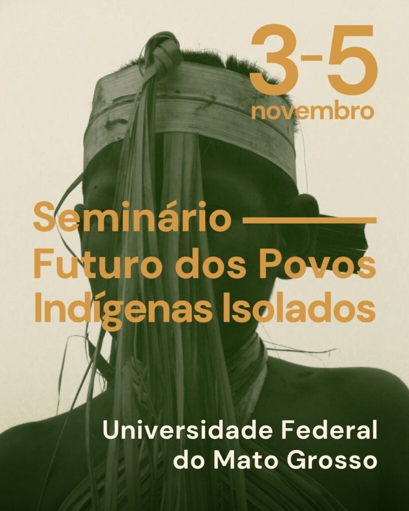 Card com imagem de indígena em tons de verde ao fundo e os dizeres: 3-5 novembro Seminário Futuro dos Povos Indígenas Isolados Universidade Federal do Mato Grosso.